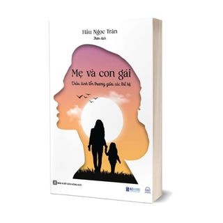 Sách Mẹ Và Con Gái - Chữa Lành Tổn Thương Giữa Các Thế Hệ - Bizbooks