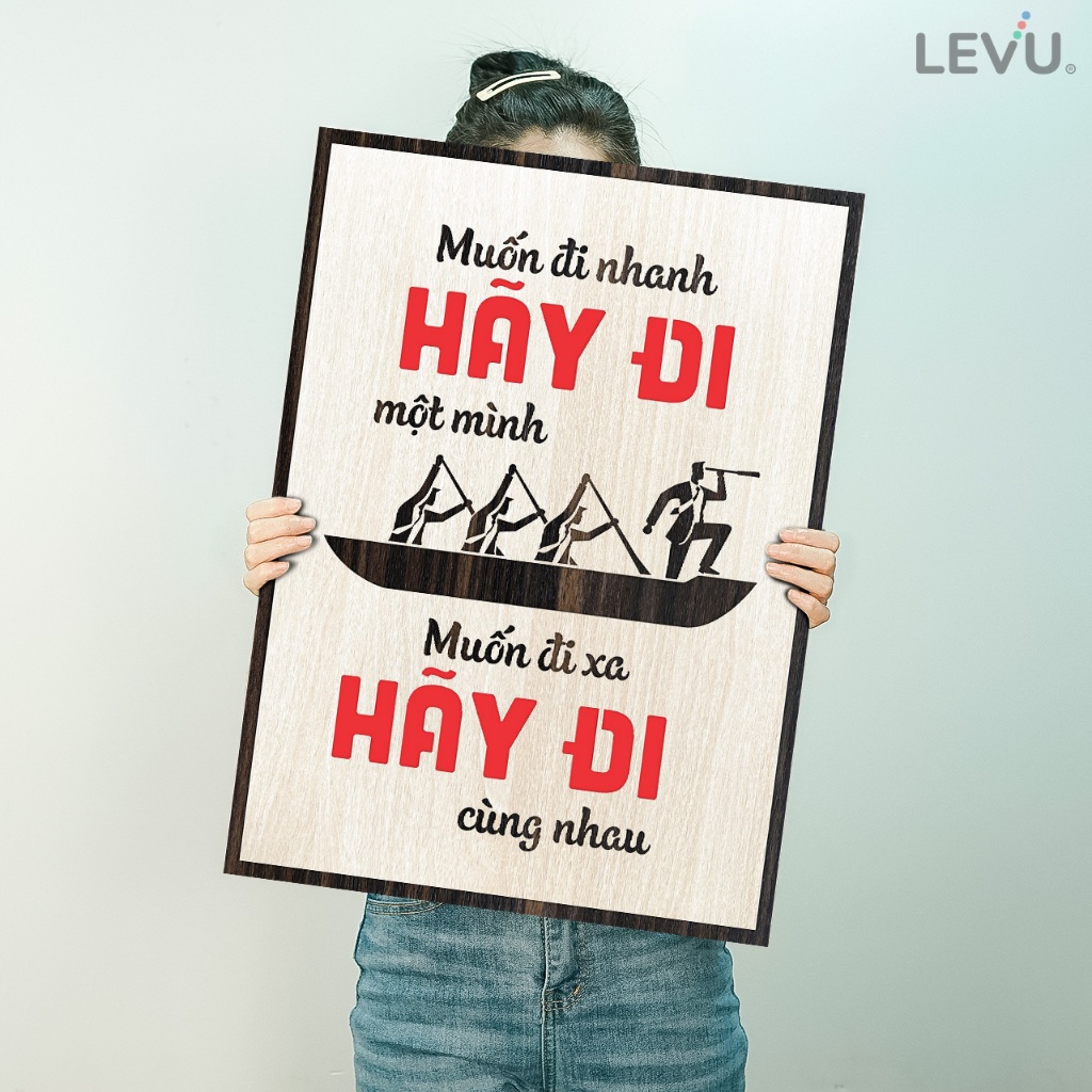 Tranh Chữ Cổ Động LEVU082: Muốn đi nhanh hãy đi một mình Muốn đi xa hãy đi cùng nhau