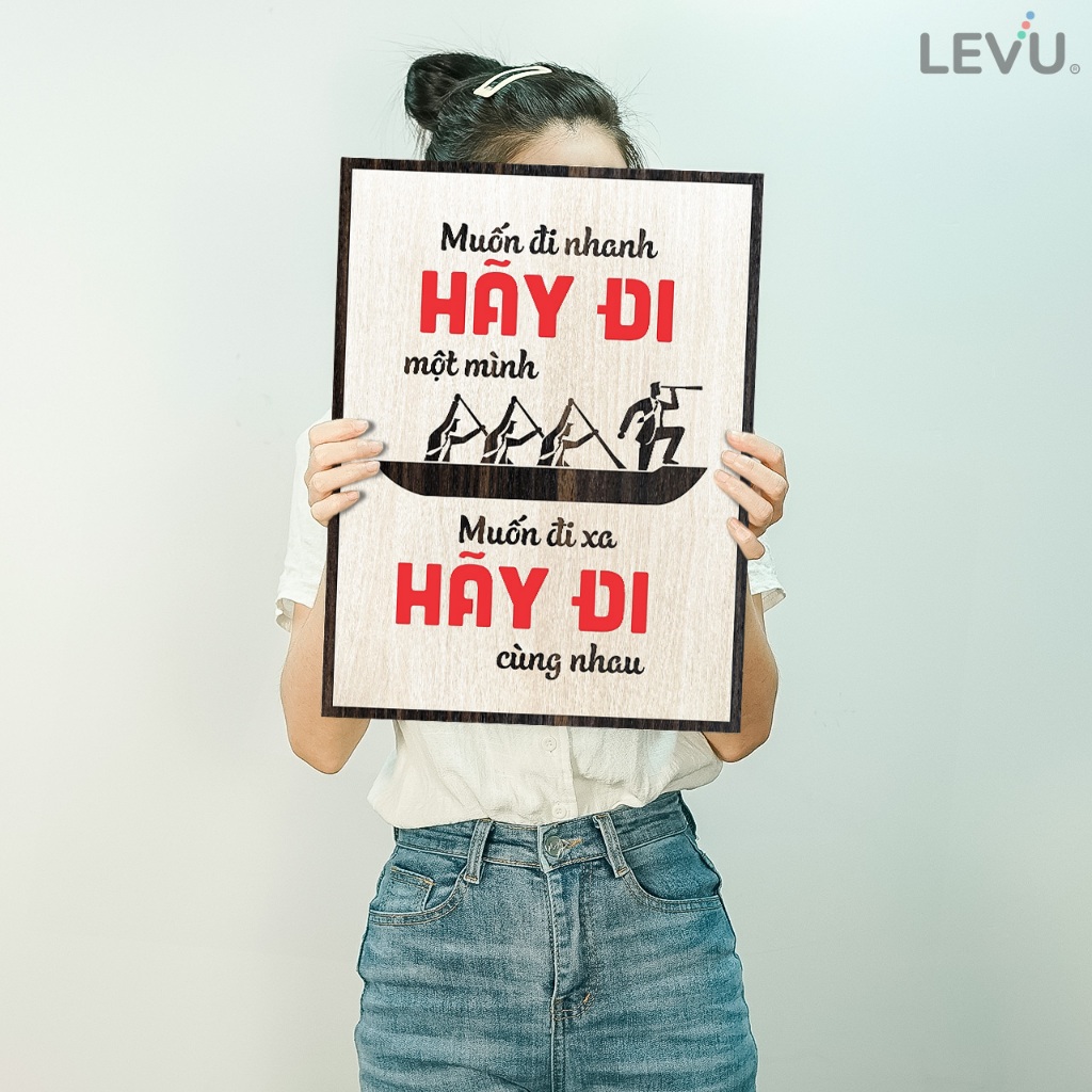 Tranh Chữ Cổ Động LEVU082: Muốn đi nhanh hãy đi một mình Muốn đi xa hãy đi cùng nhau
