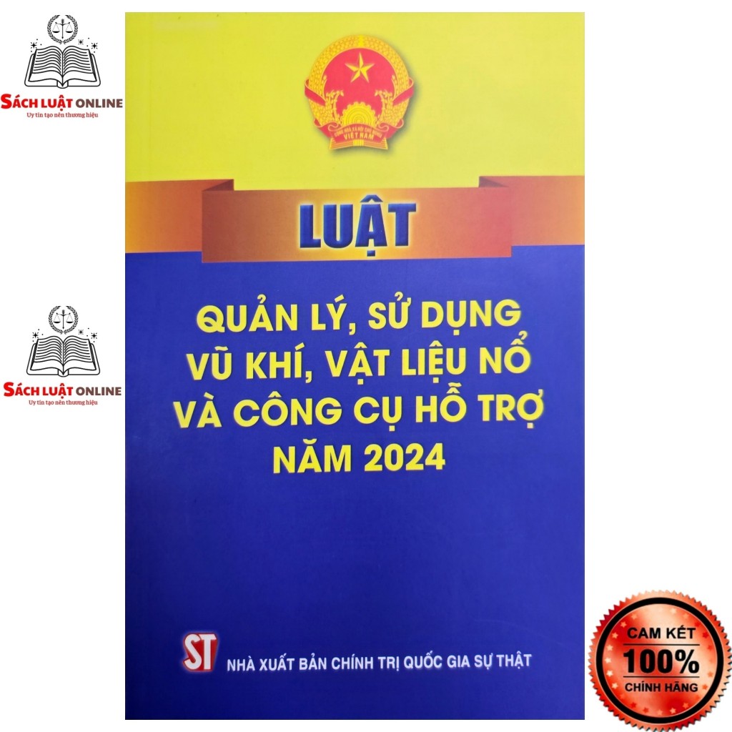Sách LV3 - Luật quản lý sử dụng vũ khí vật liệu nổ và công cụ hỗ trợ năm 2024 (NXB Chính trị quốc gia sự thật)