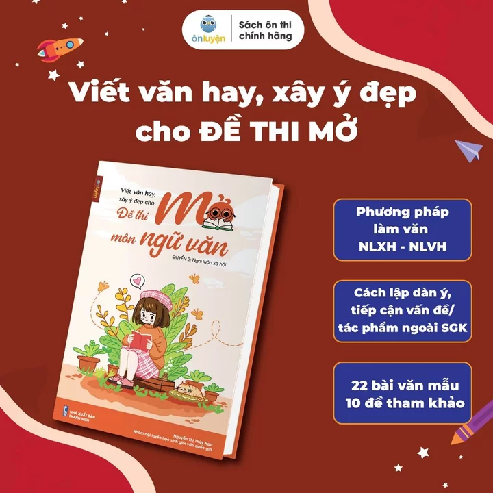 Sách Viết văn hay, xây ý đẹp cho ĐỀ THI MỞ - Nghị luận Xã hội- Nhà sách Ôn luyện