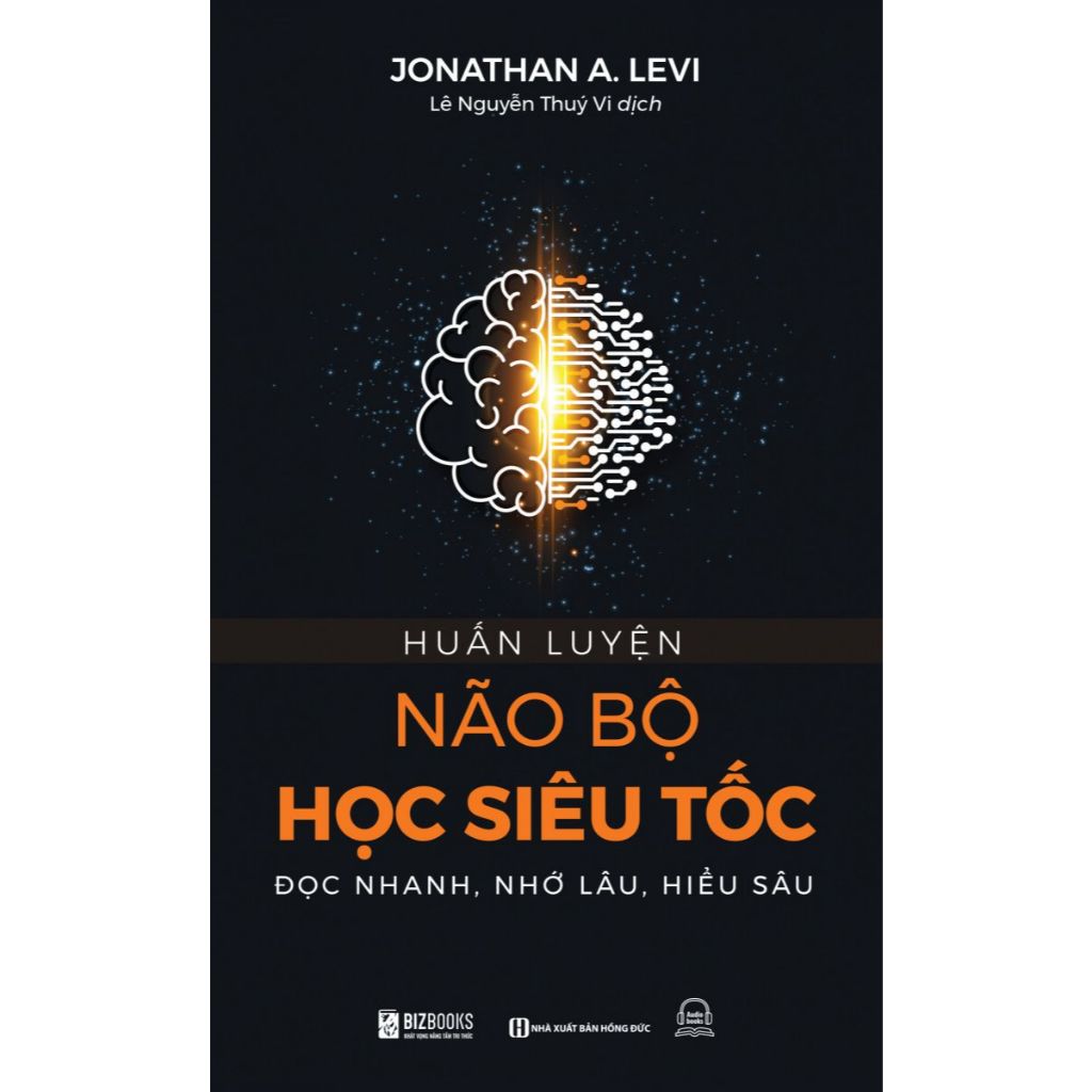 Sách Huấn Luyện Não Bộ Học Siêu Tốc Và Đánh Thức Não Bộ: Kích Hoạt Năng Lực Tiềm Ẩn Của Não Bộ