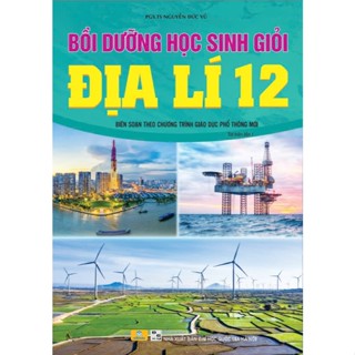 Sách - Bồi Dưỡng Học Sinh Giỏi Địa Lí 12 (chưa sáp nhập) - ndbooks