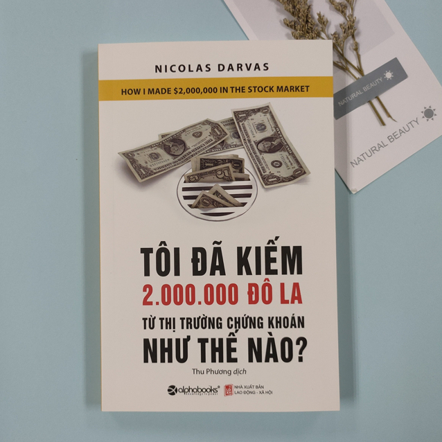 Ảnh Sách - Tôi Đã Kiếm Được 2.000.000 Đô-la Từ Thị Trường Chứng Khoán Như Thế Nào (Alpha Books) 3