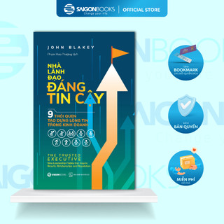 SÁCH: Nhà lãnh đạo đáng tin cậy (The trust executive) - Tác giả John Blakey