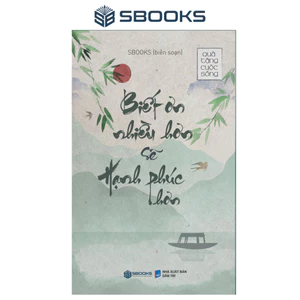 Sách - Biết Ơn Nhiều Hơn Sẽ Hạnh Phúc Hơn (Tái Bản 2024) - SBOOKS OFFICIAL