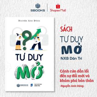 Sách - Tư Duy Mở - Nguyễn Anh Dũng - SBOOKS