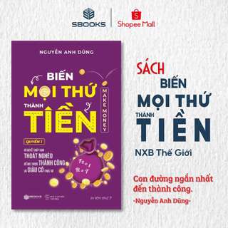 Sách - Biến Mọi Thứ Thành Tiền - Make Money - Nguyễn Anh Dũng Sbooks