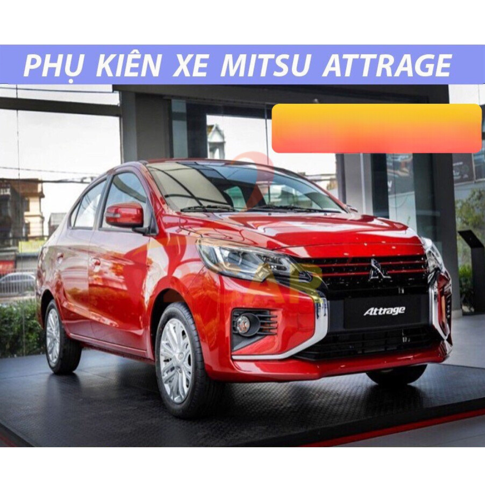 Tổng hợp Phụ Kiện xe Mitsubishi Attrage 2015 đến 2027 *MỚI NHẤT*, đầy đủ nhất