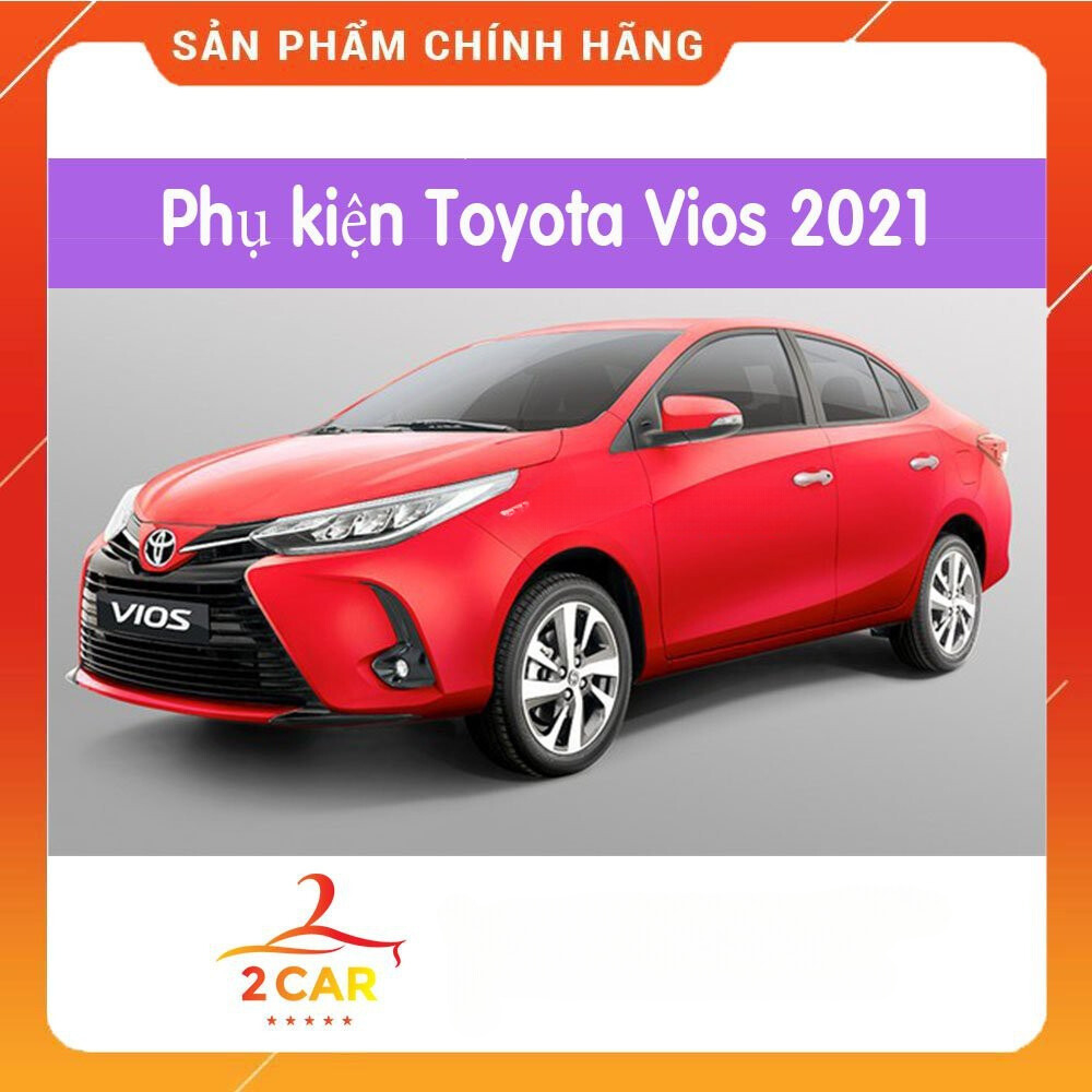 Tổng hợp phụ Kiện Xe Toyota Vios 2019 - 2025 Mới Nhất, Đầy Đủ Nhất