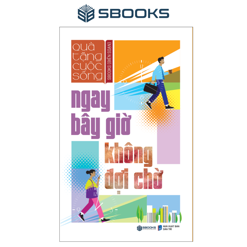 Sách - Ngay Bây Giờ Không Đợi Chờ - SBOOKS