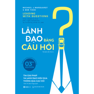 Sách - Lãnh Đạo Bằng Câu Hỏi (Leading With Questions) - Michael J. Marquardt, Bob Tiede