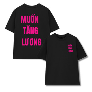 Áo thun MUỐN TĂNG LƯƠNG hot, áo phông unisex nam nữ form rộng tay lỡ chất thun mềm mịn mỏng nhẹ co dãn