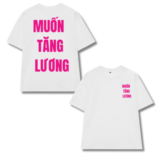 Áo thun MUỐN TĂNG LƯƠNG hot, áo phông unisex nam nữ form rộng tay lỡ chất thun mềm mịn mỏng nhẹ co dãn