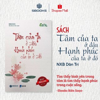 Sách - Tâm Của Ta Ở Đâu Hạnh Phúc Của Ta Ở Đó - SBOOKS