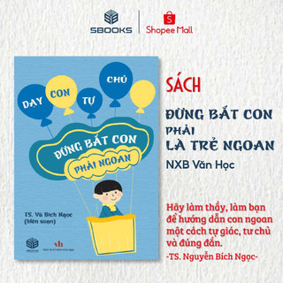 Sách - Đừng Bắt Con phải Ngoan - SBOOKS