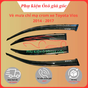 Vè che mưa xe Toyota Vios 2014 - 2017 CHỈ MẠ CROM cao cấp, vừa khít 4 cánh cửa