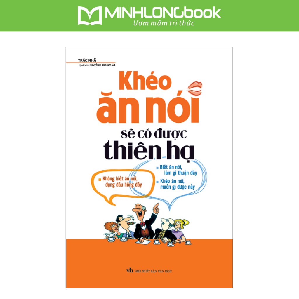 Ảnh Sách MinhLongbook: Khéo Ăn Nói Sẽ Có Được Thiên Hạ (Bìa Mềm) 1