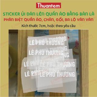 STICKER ỦI THUANTEM IN THEO YÊU CẦU ĐỂ PHÂN BIỆT ĐỒ, THAY FONT, MÀU SẮC, KÍCH THƯỚC THEO YÊU CẦU