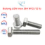 Bulong Lục Giác Ngoài INOX 304 M12 (12 Ly) - Bu Lông Inox Chống Gỉ Sét, Chịu Lực Cao Size 20mm Đến 180mm