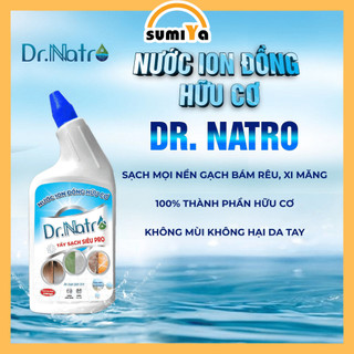 Nước ion đồng hữu cơ Dr.Natro tẩy cặn canxi rong rêu ron gạch men ố vàng tường bám màu bẩn