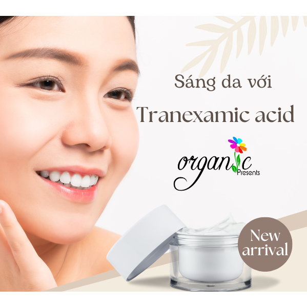 TRANEXAMIC ACID - HOẠT CHẤT SÁNG DA, MỜ THÂM