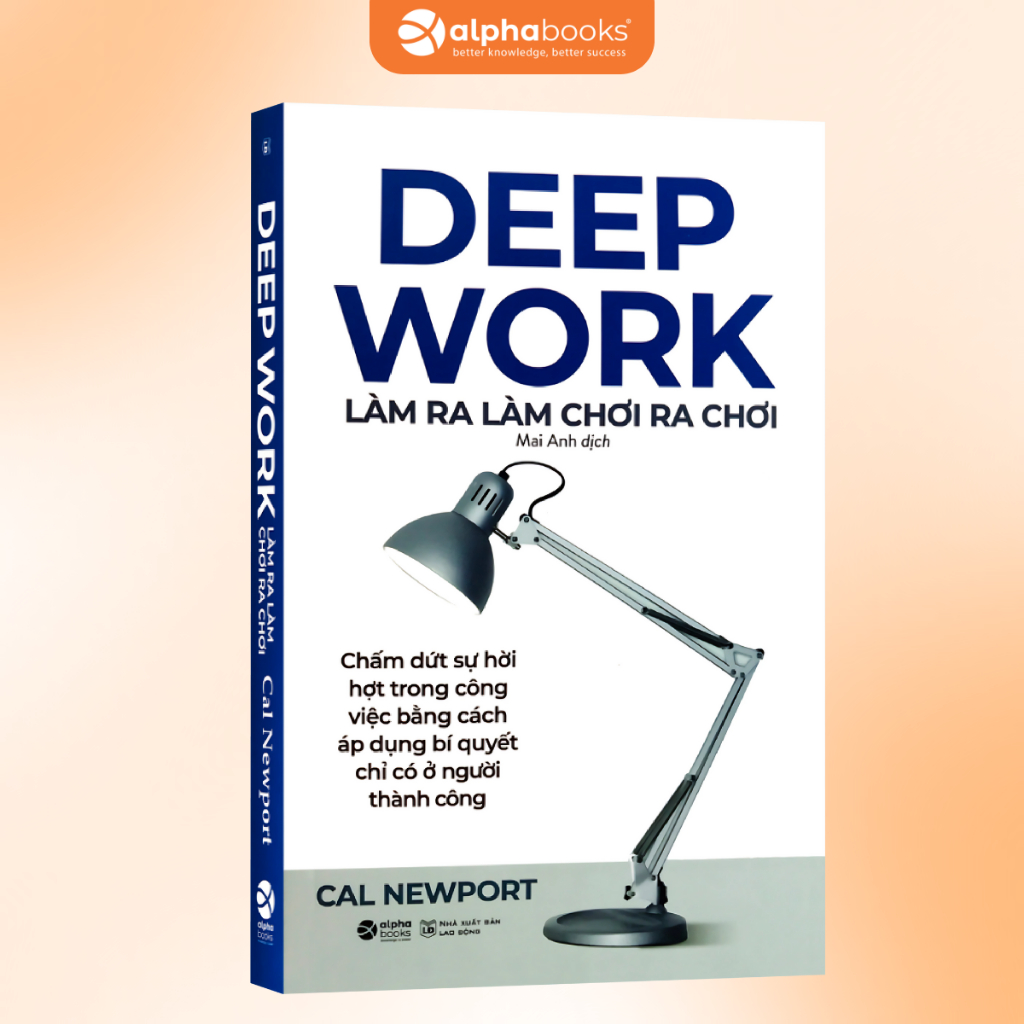 Sách DEEP WORK: Làm Ra Làm Chơi Ra Chơi: Thoát khỏi sự xao nhãng để tập trung làm việc (Cal Newport) (Alpha Books) | BigBuy360 - bigbuy360.vn