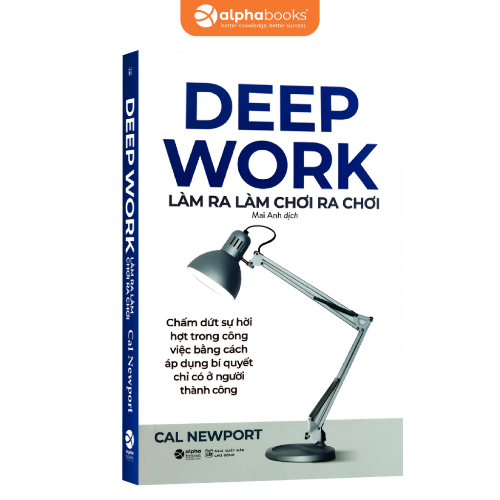 Sách DEEP WORK: Làm Ra Làm Chơi Ra Chơi: Thoát khỏi sự xao nhãng để tập trung làm việc (Cal Newport) (Alpha Books) | BigBuy360 - bigbuy360.vn