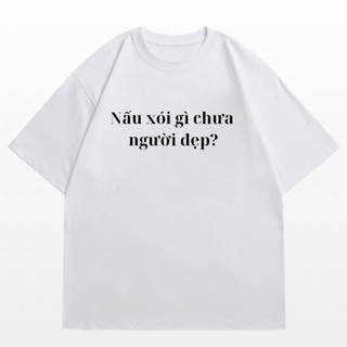 Áo Thun Nam Nữ Hot Trendy Nói Xấu Gì Chưa Người Đẹp VN, Áo Phông Unisex Form Rộng Top Women Cổ Tròn