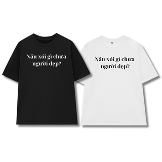 Áo Thun Nam Nữ Hot Trendy Nói Xấu Gì Chưa Người Đẹp VN, Áo Phông Unisex Form Rộng Top Women Cổ Tròn