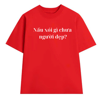 Áo Thun Nam Nữ Hot Trendy Nói Xấu Gì Chưa Người Đẹp VN, Áo Phông Unisex Form Rộng Top Women Cổ Tròn