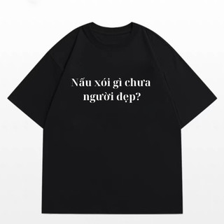 Áo Thun Nam Nữ Hot Trendy Nói Xấu Gì Chưa Người Đẹp VN, Áo Phông Unisex Form Rộng Top Women Cổ Tròn