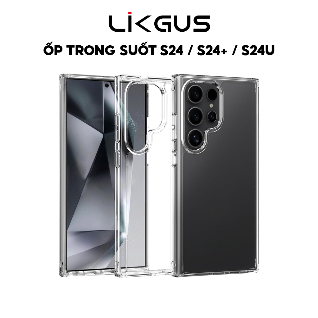 Ảnh Ốp Lưng LIKGUS Trong Suốt Chống Ố Vàng, Viền Dẻo Chống Sốc Cho SamSung S24 - S24 PLUS - S24 ULTRA 1