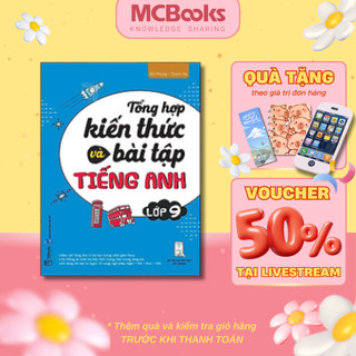 Sách - Tổng Hợp Kiến Thức và Bài tập Tiếng Anh lớp 9 - Mcbooks Chính Hãng