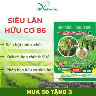 Phân bón hữu cơ sinh học SIÊU LÂN 86 ORGANIC ANDU BIO 25g siêu bật mầm chồi, kích rễ, thúc đẩy quá trình phát triển