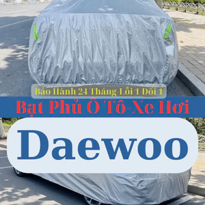 Bạt Bảo Vệ Ô Tô Daewoo – Chống Thấm & UV, Ôm Sát Xe Bạt VIP