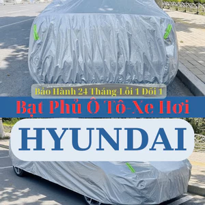 Bạt Bảo Vệ Ô Tô Hyundai – Chống Thấm & UV, Ôm Sát Xe Bạt VIP