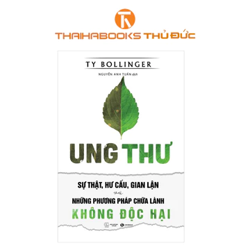 Sách - Ung Thư, Sự Thật, Hư Cấu, Gian Lận Và Những Phương Pháp Chữa Lành Không Độc Hại - THB