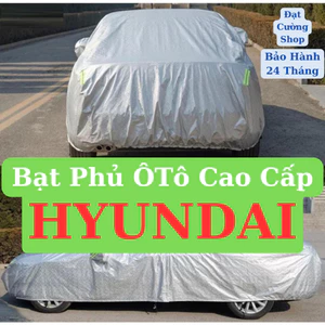 Bạt trùm xe Hyundai 3 lớp Oxford chống thấm, chống xước, che mưa, che nắng Bạt VIP