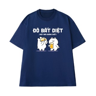 Áo Thun Nhậu Hài Hước Đô Bất Diệt - Diệt Mãi Không Chết Form Rộng Vải Cotton 100 Mềm Mịn Thoáng Mát