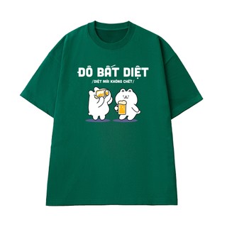 Áo Thun Nhậu Hài Hước Đô Bất Diệt - Diệt Mãi Không Chết Form Rộng Vải Cotton 100 Mềm Mịn Thoáng Mát