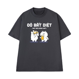 Áo Thun Nhậu Hài Hước Đô Bất Diệt - Diệt Mãi Không Chết Form Rộng Vải Cotton 100 Mềm Mịn Thoáng Mát