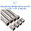 Ống lưới inox 304 đàn hồi các size 3/4″, 1″, 1.1/4″, 1.1/2″, 2″ đầu côn