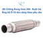 Bô Chống Rung Inox 304 - Ruột Gà Ống Xả Ô Tô Gia công theo yêu cầu