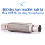 Bô Chống Rung Inox 304 - Ruột Gà Ống Xả Ô Tô Gia công theo yêu cầu