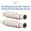 Bô Chống Rung Inox 304 - Ruột Gà Ống Xả Ô Tô Gia công theo yêu cầu
