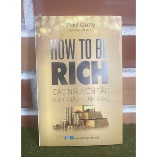 Sách - How To Be Rich (Các Nguyên Tắc Nghĩ Giàu - Làm Giàu) - Minh Quang Books