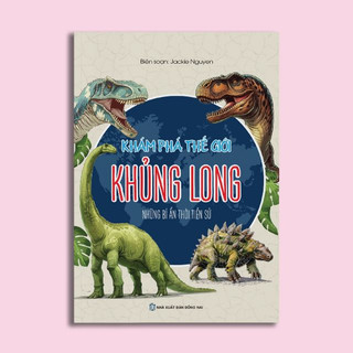 Sách Khám phá thế giới khủng long - Những bí ẩn thời tiển sử - NXB Đồng Nai