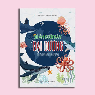 Sách Bí ẩn dưới đáy đại dương - Thế giới ki diệu biển sâu - NXB Đồng Nai