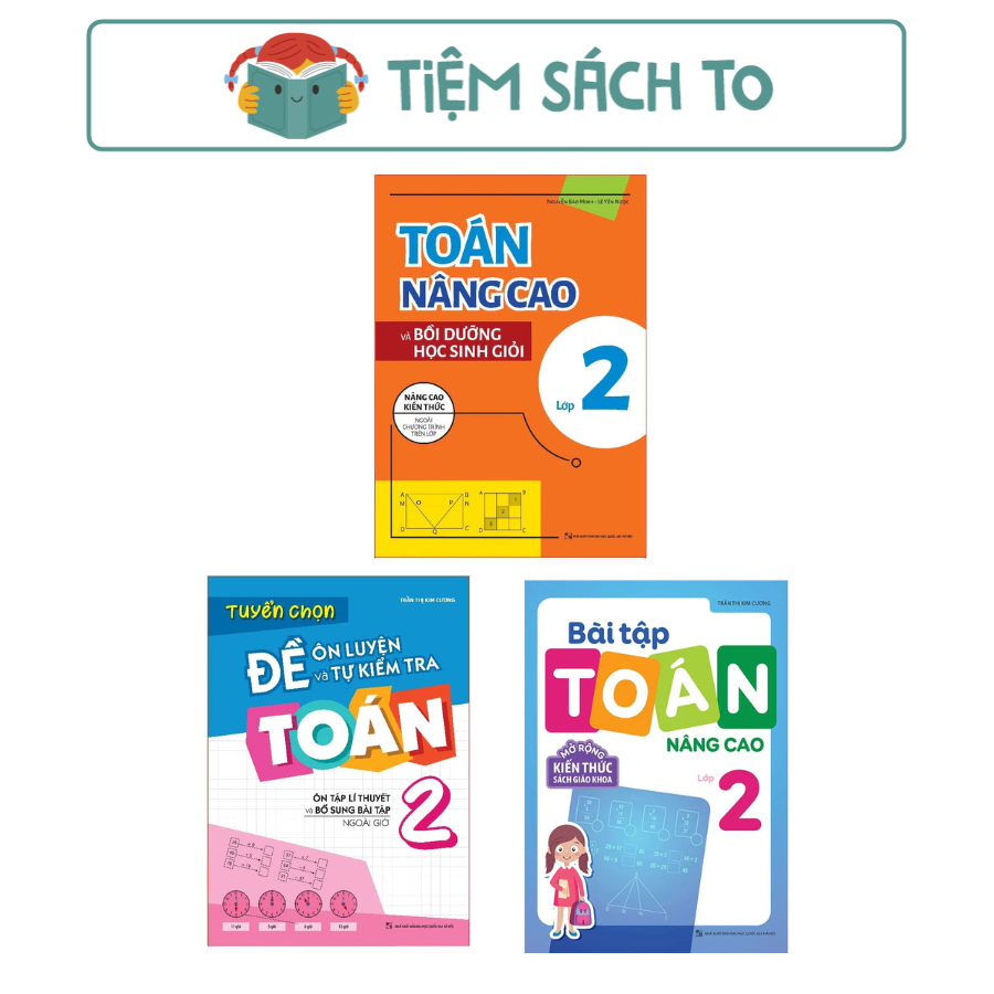 Sách: Combo Bài Tập Toán Nâng Cao Lớp 2 + Toán Nâng Cao và Bồi Dưỡng Học Sinh Giỏi Lớp 2 + Tuyển Chọn Đề Ôn Luyện Lớp 2